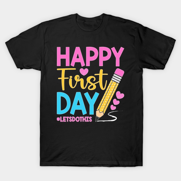 Happy First Day Let's Do This Welcome Back To School Teacher T-Shirt by torifd1rosie